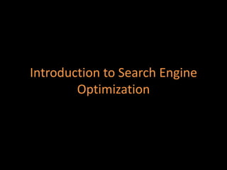 Introduction to Search Engine
        Optimization
 