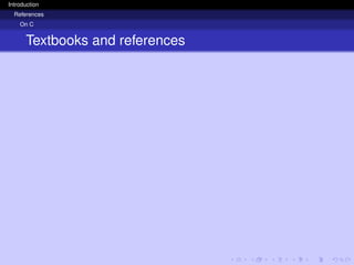 Introduction
References
On C
Textbooks and references
 