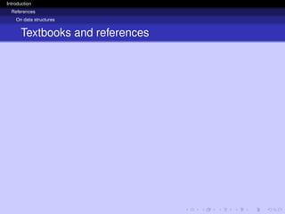 Introduction
References
On data structures
Textbooks and references
 