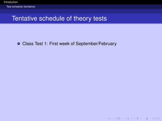 Introduction
Test schedule (tentative)
Tentative schedule of theory tests
Class Test 1: First week of September/February
 