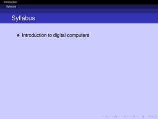 Introduction
Syllabus
Syllabus
Introduction to digital computers
 