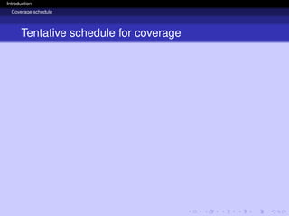Introduction
Coverage schedule
Tentative schedule for coverage
 