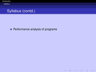 Introduction
Syllabus
Syllabus (contd.)
Performance analysis of programs
 