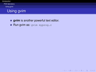 Introduction
PDS laboratory
Using gvim
Using gvim
gvim is another powerful text editor.
Run gvim as: gvim myprog.c
 