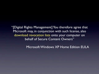 “Microsoft reserves all rights not expressly granted to
                 you in this EULA”

          Microsoft Windows XP...