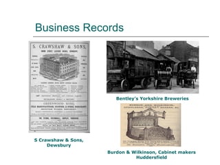 Business Records S Crawshaw & Sons, Dewsbury Bentley’s Yorkshire Breweries Burdon & Wilkinson, Cabinet makers Huddersfield 