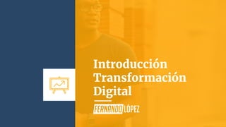 Introducción
Transformación
Digital
 