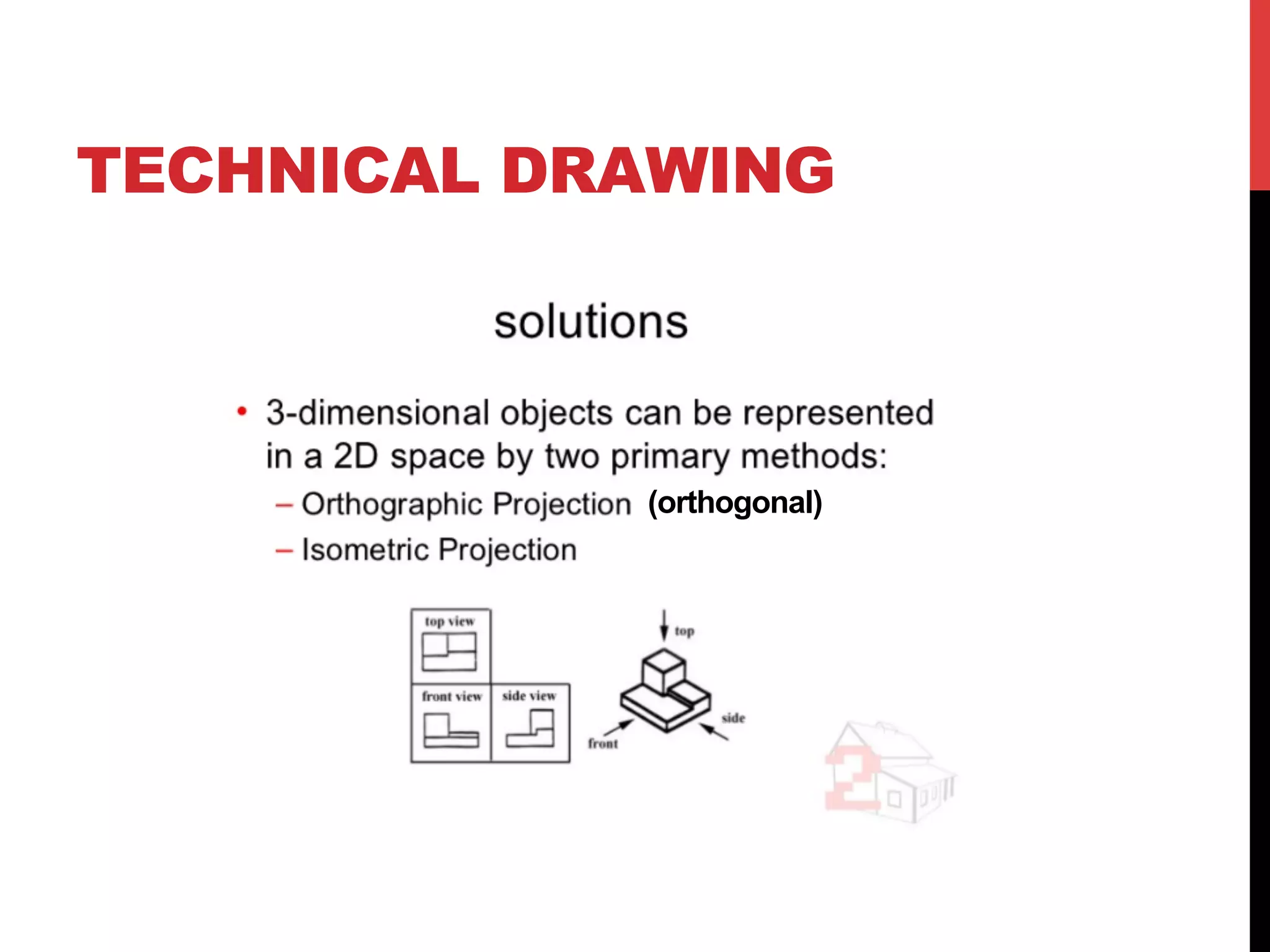 TECHNICAL DRAWING
(orthogonal)