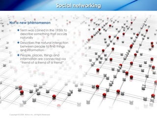 Social networking


Not a new phenomenon

             Term was coined in the 1950s to
             describe something tha...