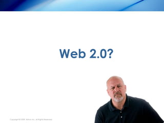 Web 2.0?




Copyright © 2009, Ektron Inc. All Rights Reserved
 
