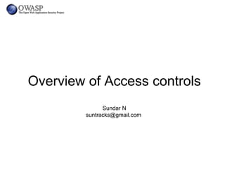 Overview of Access controls Sundar N suntracks@gmail.com  