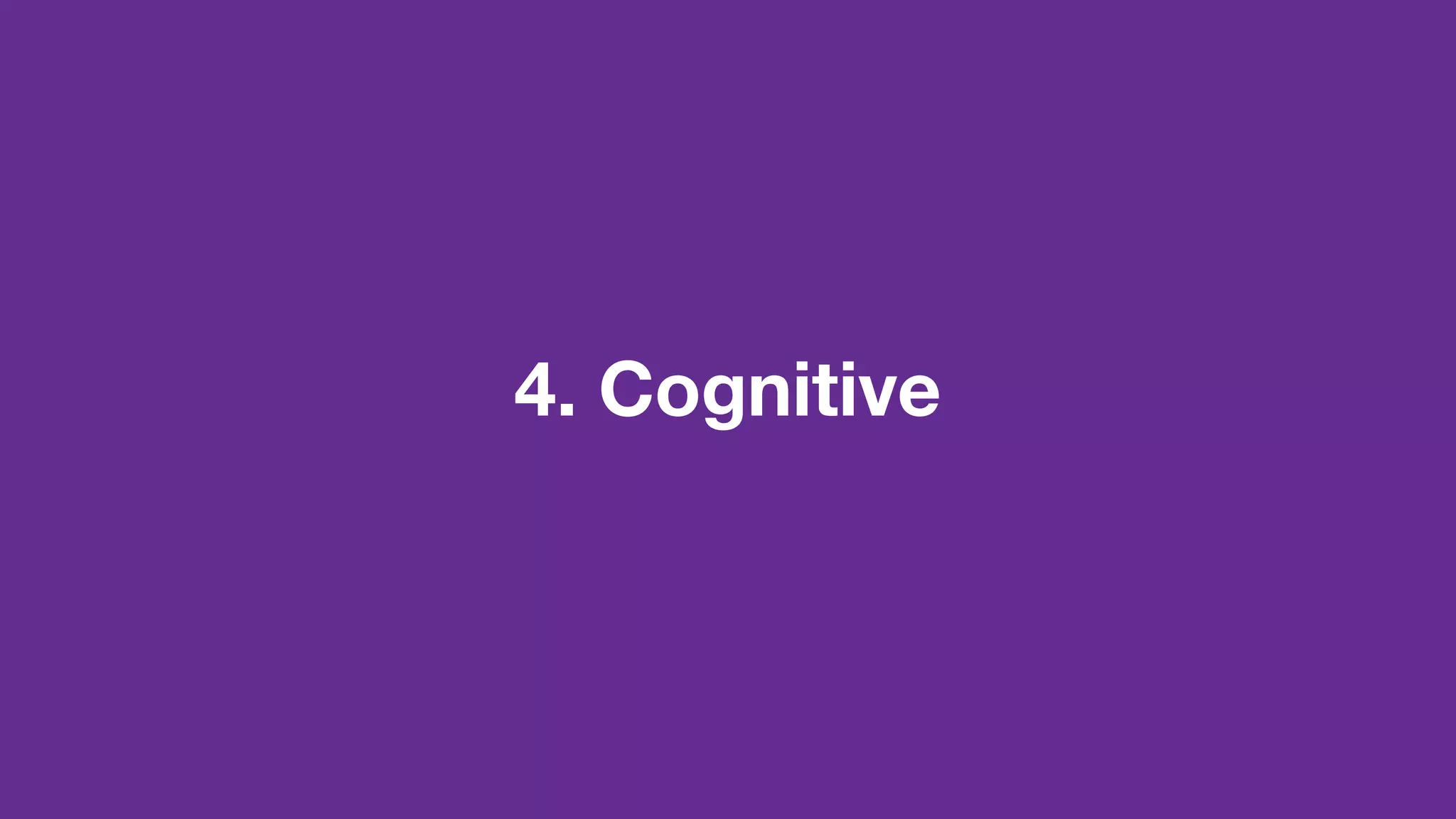 4. Cognitive
 