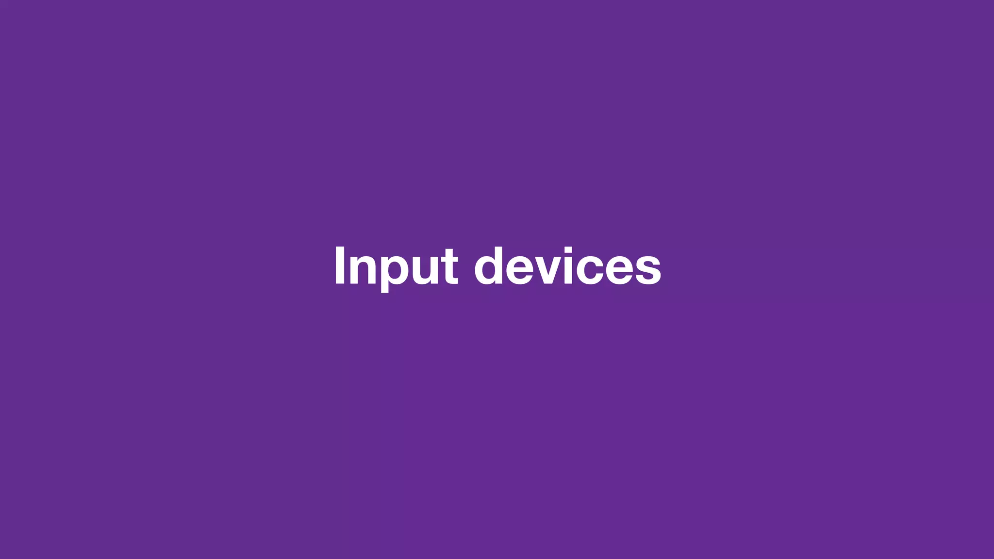 Input devices
 