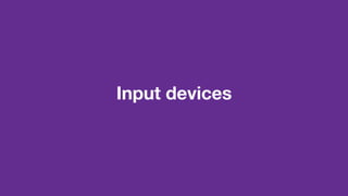 Input devices
 
