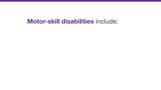 Motor-skill disabilities include:
 