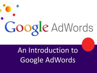 An Introduction to
Google AdWords
 