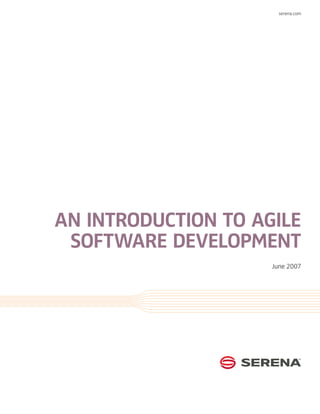 serena.com




An Introduction to Agile
 Software Development
                     June 2007
 