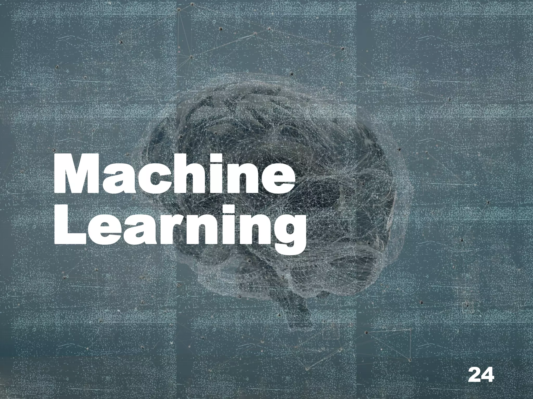 Machine
Learning
24
 