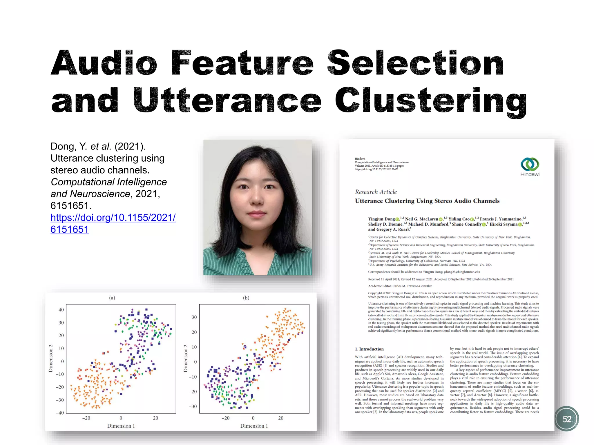 52
Dong, Y. et al. (2021).
Utterance clustering using
stereo audio channels.
Computational Intelligence
and Neuroscience, 2021,
6151651.
https://doi.org/10.1155/2021/
6151651
 