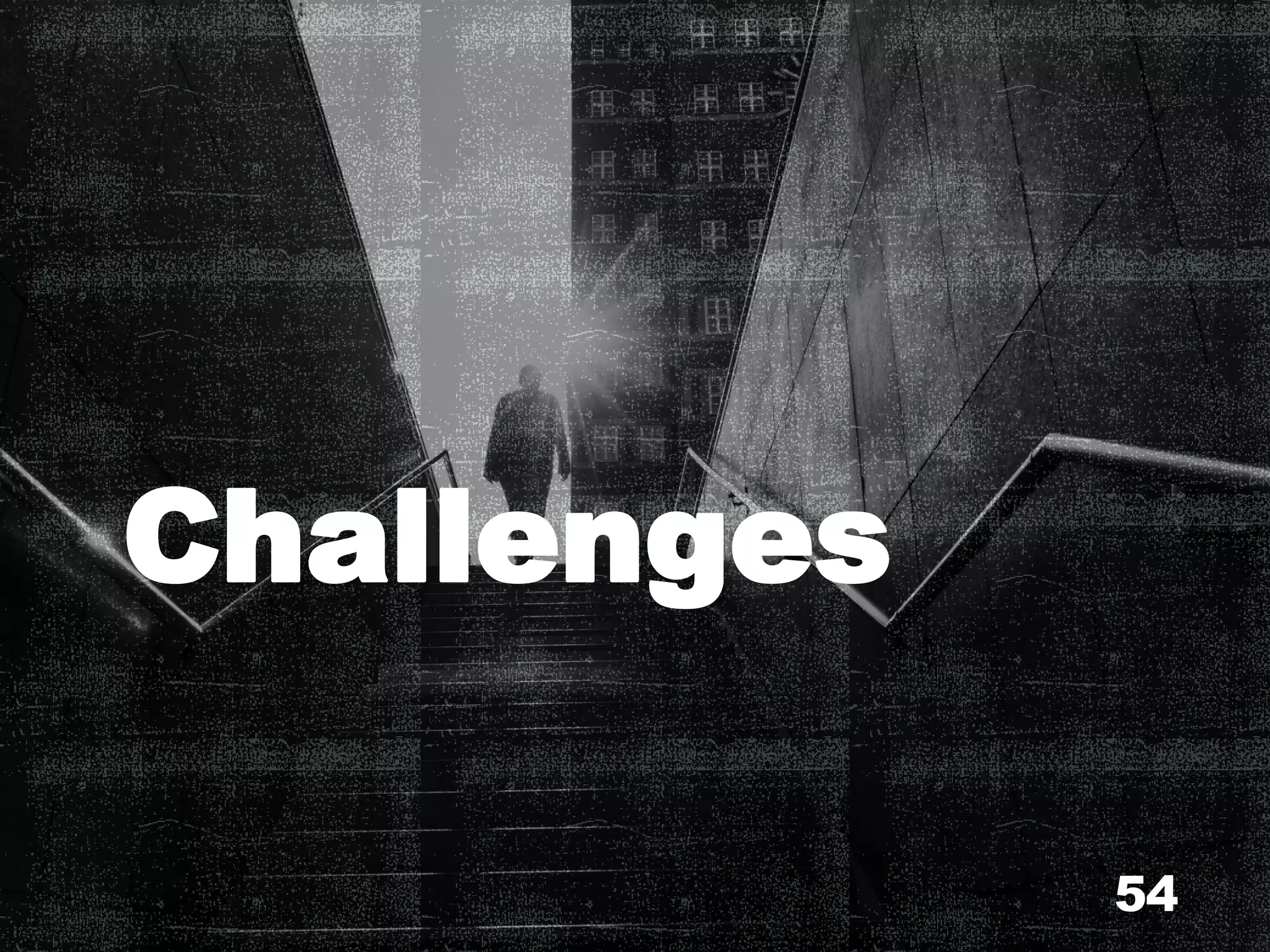 Challenges
54
 