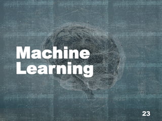 Machine
Learning
23
 