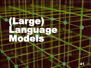 (Large)
Language
Models
41
 