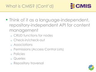 What is CMIS? (Cont’d)<br />Think of it as a language-independent, repository-independent API for content management<br />...