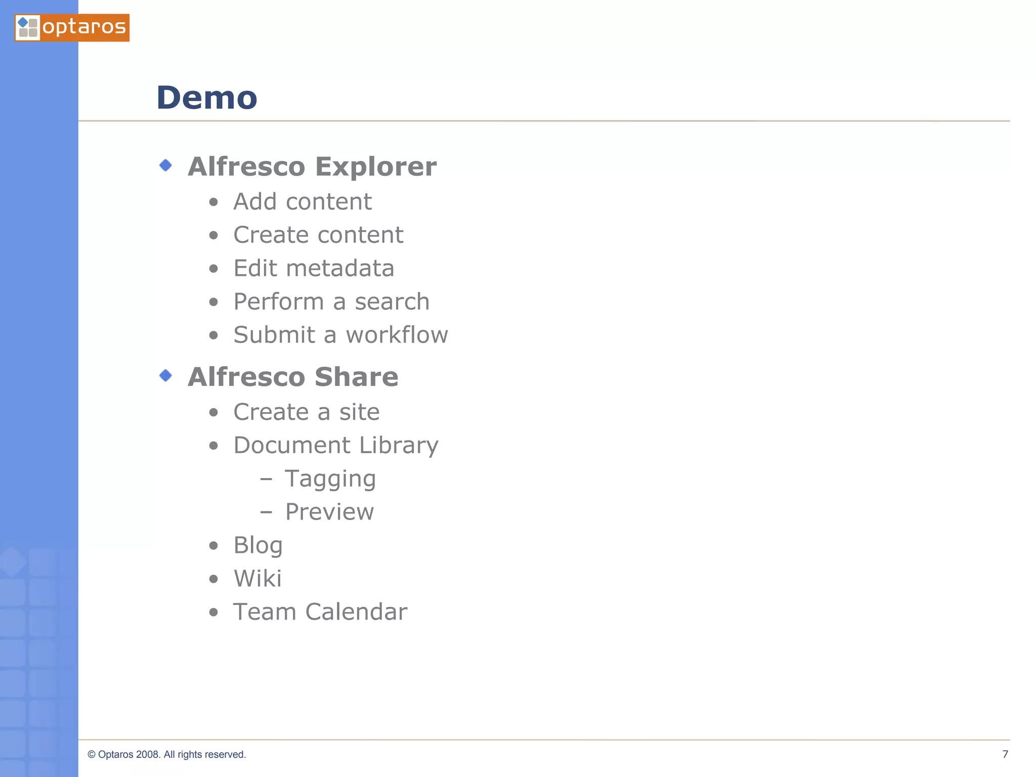 Demo Alfresco Explorer Add content Create content Edit metadata Perform a search Submit a workflow Alfresco Share Create a site Document Library Tagging Preview Blog Wiki Team Calendar 