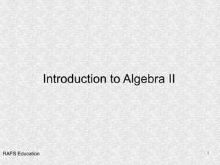 Introduction to Algebra II RAFS Education 