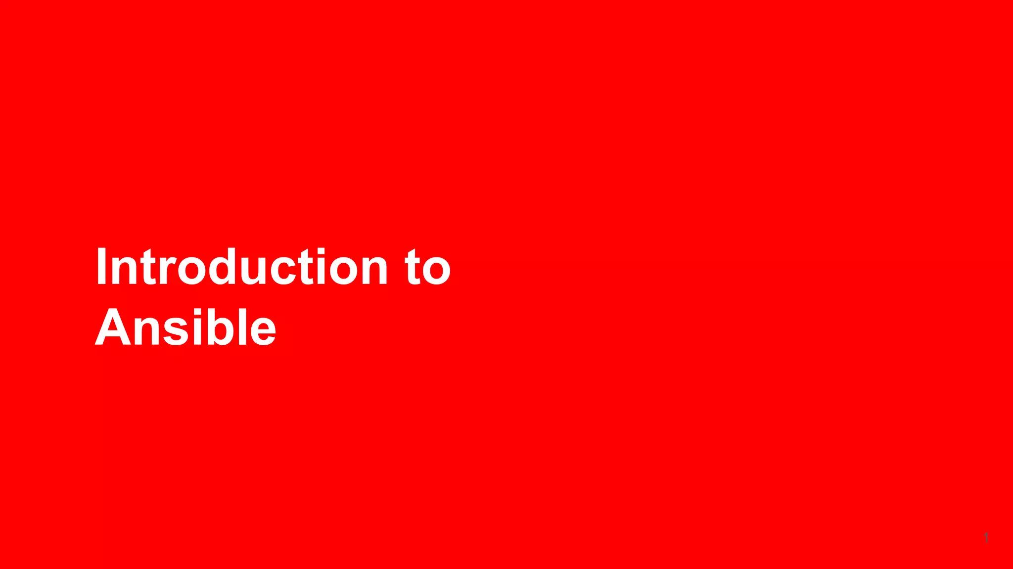 Introduction to
Ansible
1
 