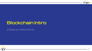 Blockchain Intro
a Step to a New World
1
 