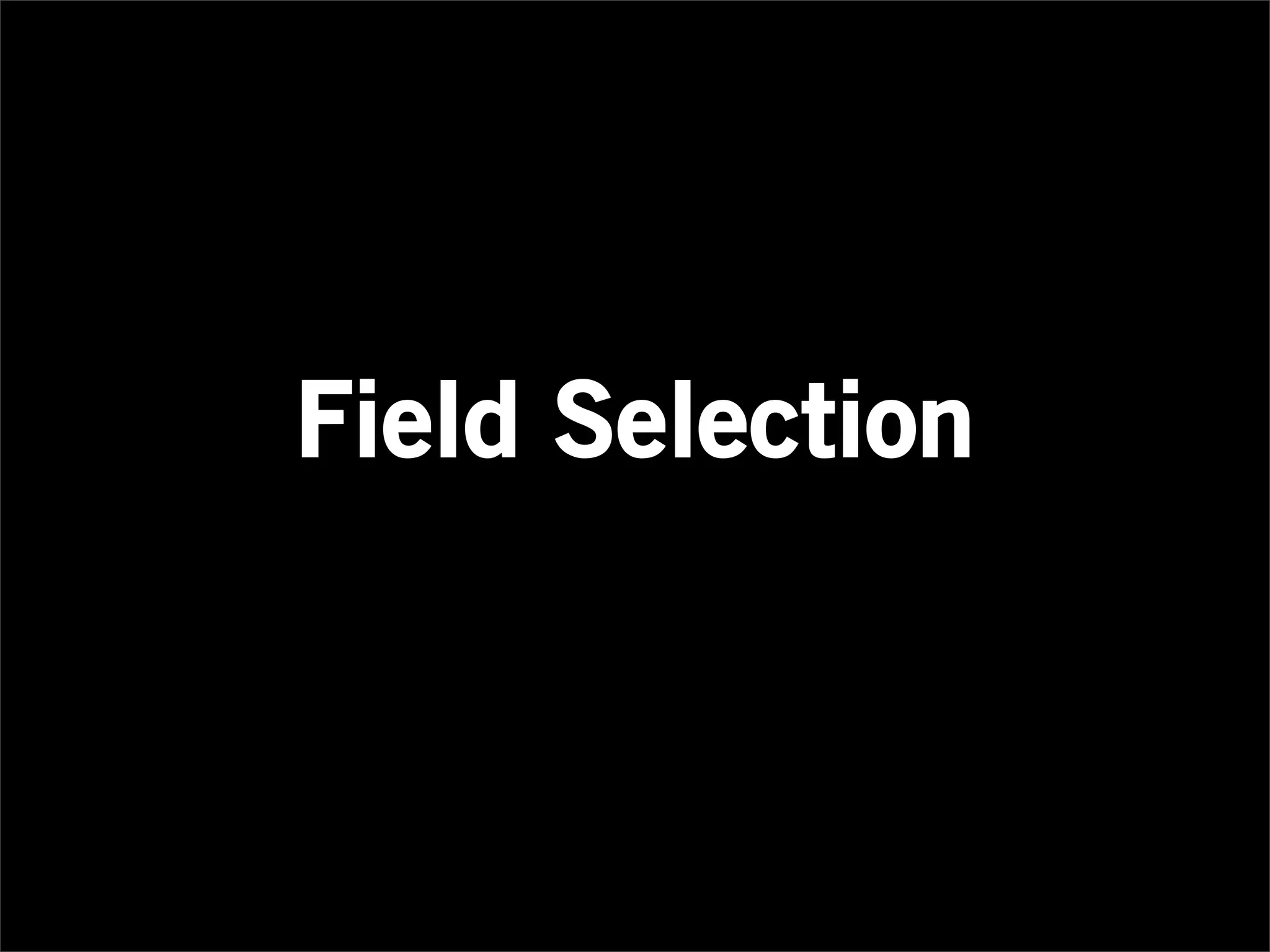 Field Selection
 