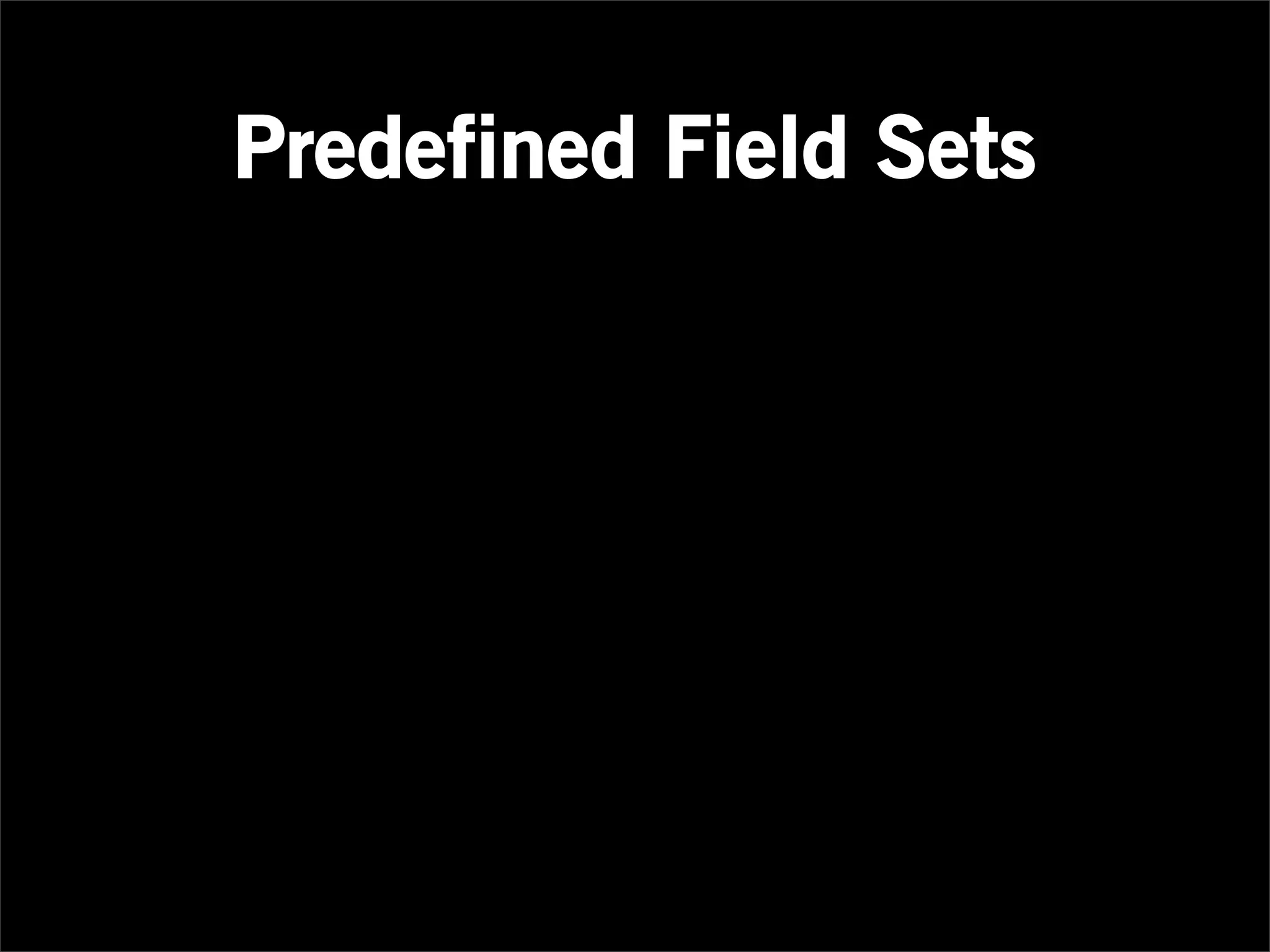 Predefined Field Sets
 
