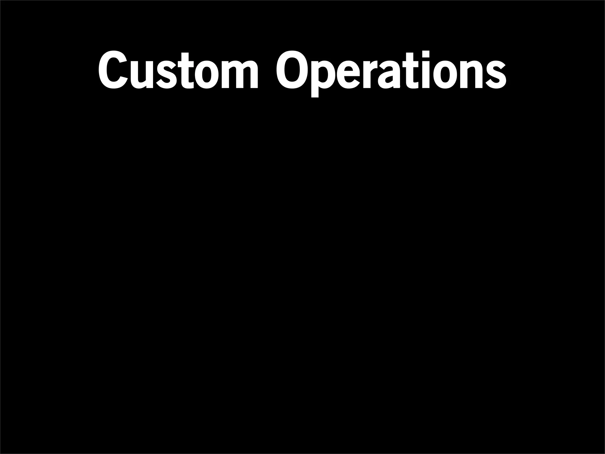 Custom Operations
 