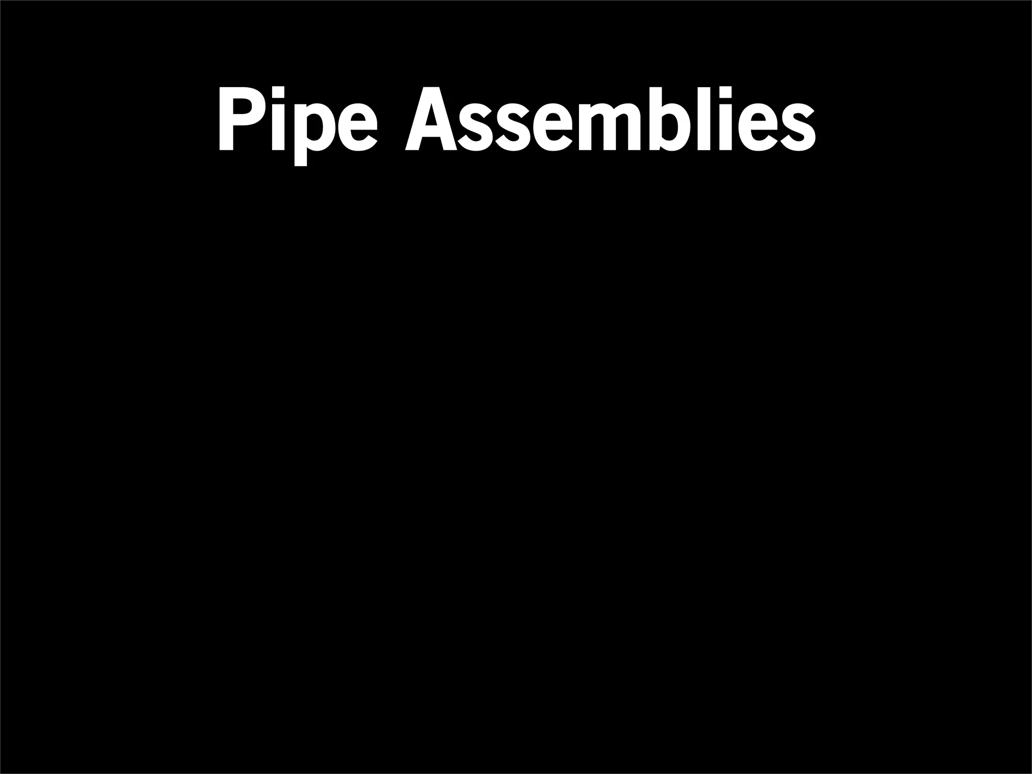 Pipe Assemblies
 