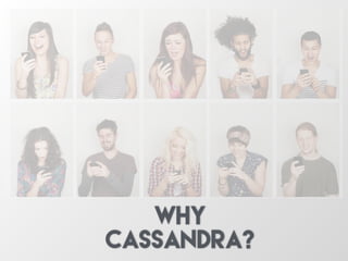 why
cassandra?
 