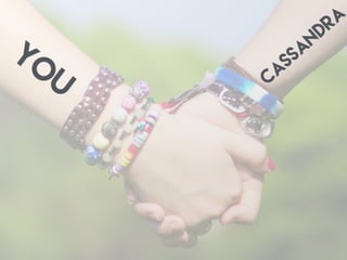 yo
u Cassandra
 