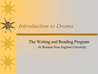 Introduction to Drama
The Writing and Reading Program
At Western New England University
 