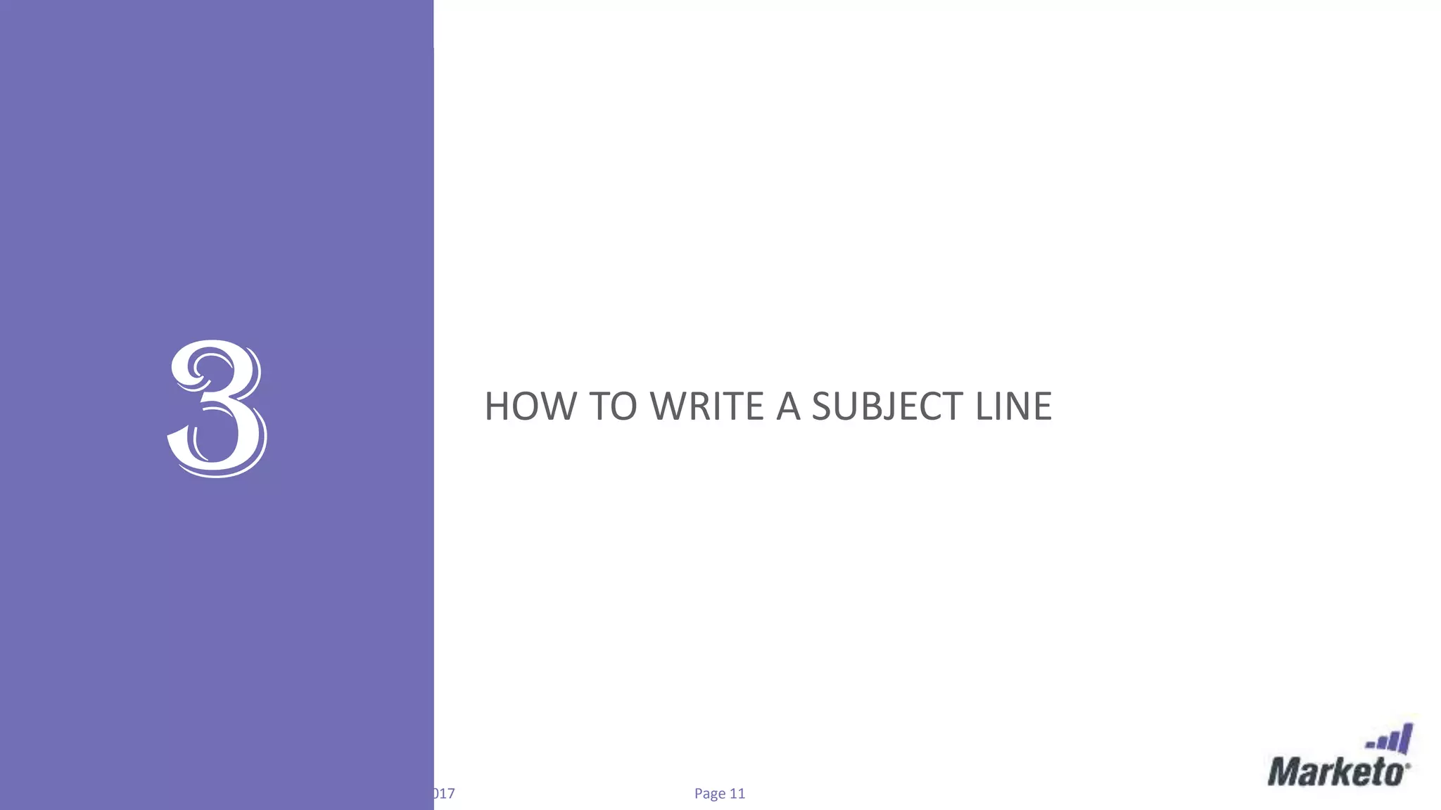 Page 11Marketo Proprietary and Confidential | © Marketo, Inc. 3/1/2017
3 HOW TO WRITE A SUBJECT LINE
 