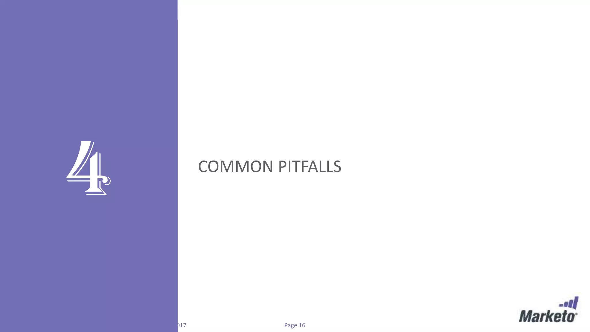 Page 16Marketo Proprietary and Confidential | © Marketo, Inc. 3/1/2017
4 COMMON PITFALLS
 