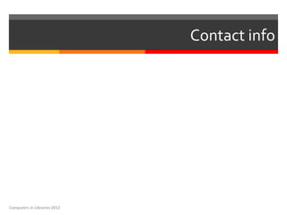 Contact info




Computers in Libraries 2012
 