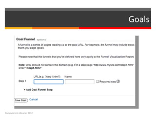 Goals




Computers in Libraries 2012
 