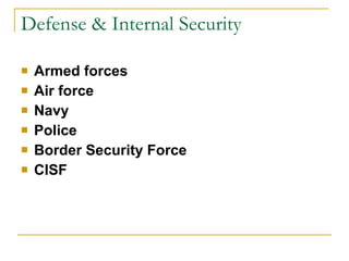 Defense & Internal Security Armed forces Air force Navy Police  Border Security Force CISF 