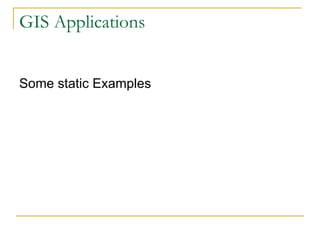 GIS Applications Some static Examples 