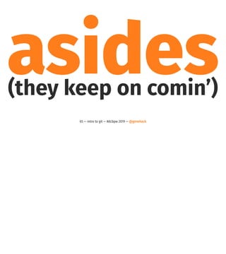 asides(they keep on comin’)
65 — intro to git — #dcbpw 2019 — @genehack
 