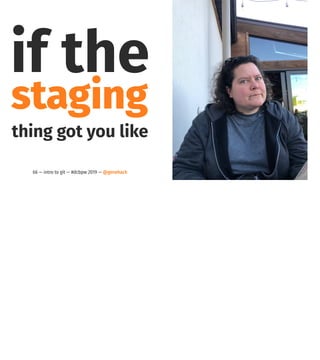 if the
staging
thing got you like
66 — intro to git — #dcbpw 2019 — @genehack
 
