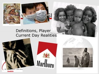 Demystifying Global Health
Definitions, Players, History and
Current Day Realities
 