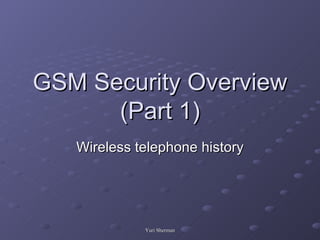 GSM Security Overview (Part 1) Wireless telephone history 