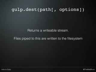 @TheMattBruntIntro to Gulp
Learn just 4 Gulp
functions
 