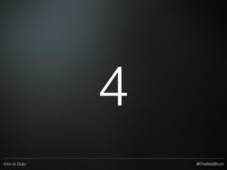 @TheMattBruntIntro to Gulp
2
 